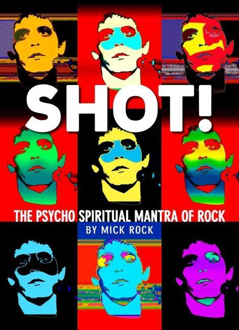 Kniha Shot! by Rock: The Photography of Mick Rock 