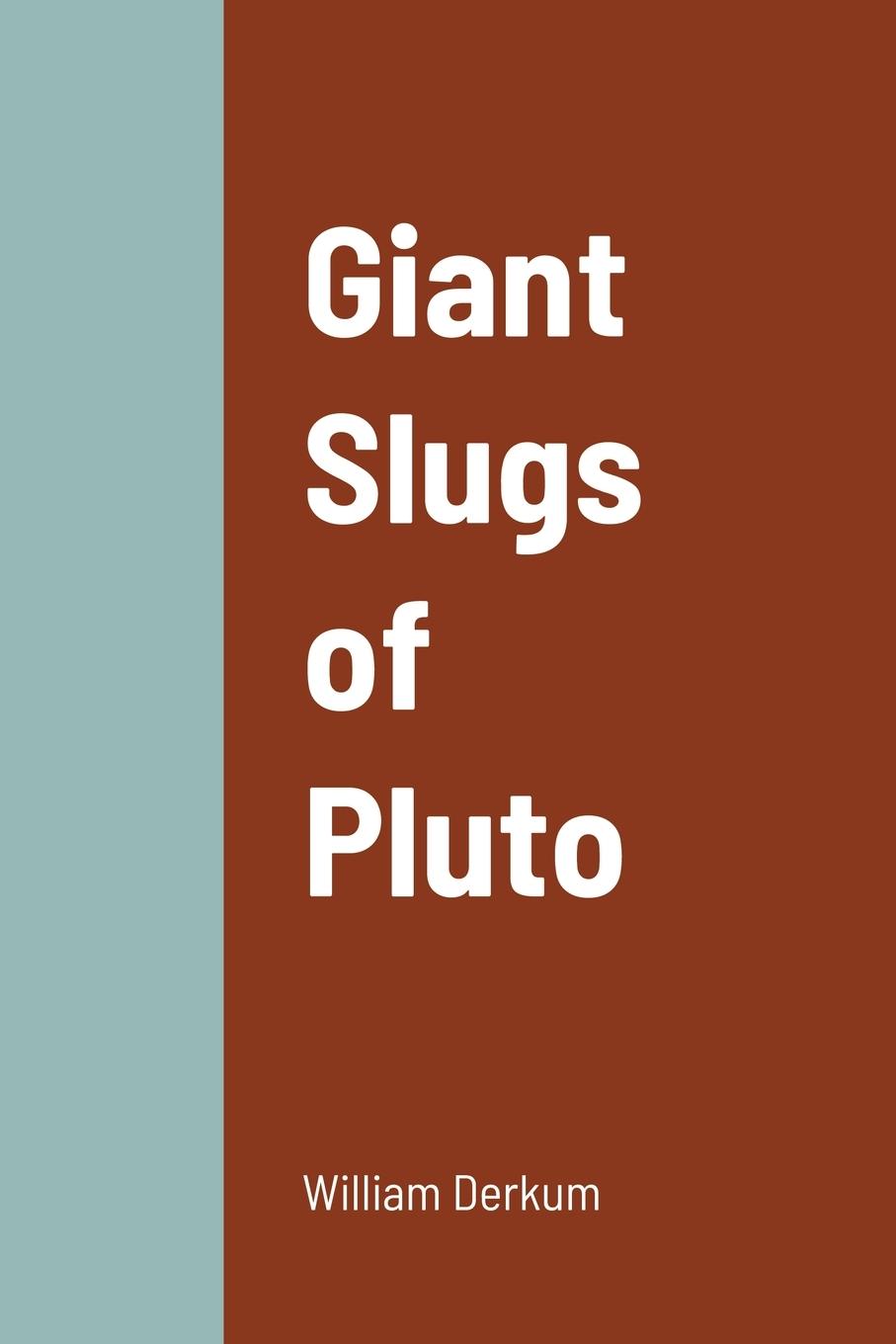Knjiga Giant Slugs of Pluto William Derkum