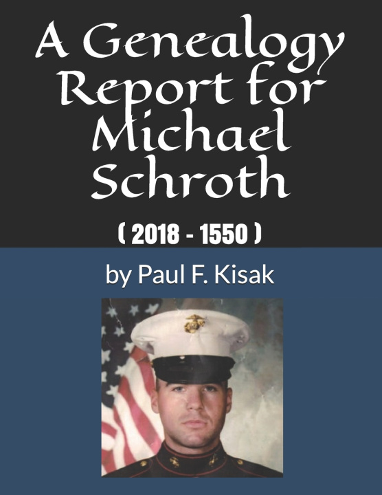 Knjiga A Genealogy Report for Michael Schroth: ( 2018 - 1550 ) Rosemary Schroth