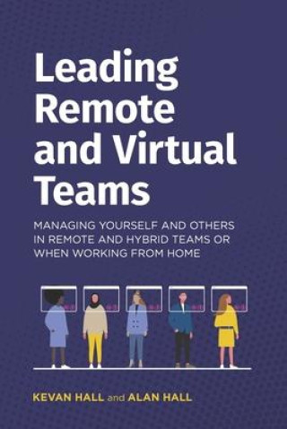 Книга Leading remote and virtual teams: Managing yourself and others in remote and hybrid teams or when working from home Kevan Hall