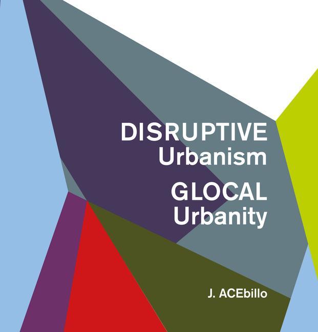 Carte Disruptive Urbanism, Glocal Urbanity 