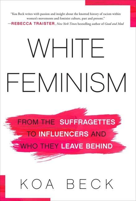 Carte White Feminism: From the Suffragettes to Influencers and Who They Leave Behind 