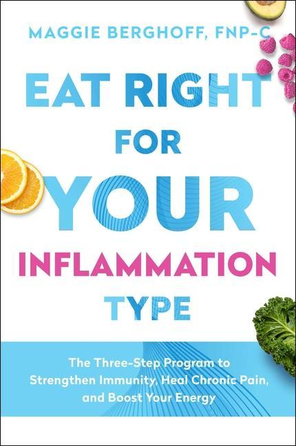 Könyv Eat Right for Your Inflammation Type: The Three-Step Program to Strengthen Immunity, Heal Chronic Pain, and Boost Your Energy 