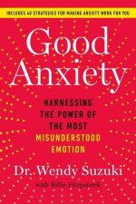 Carte Good Anxiety: Harnessing the Power of the Most Misunderstood Emotion 