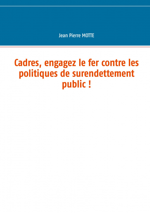 Kniha Cadres, engagez le fer contre les politiques de surendettement public ! 