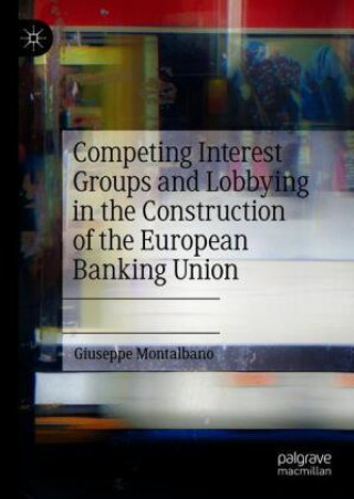 Carte Competing Interest Groups and Lobbying in the Construction of the European Banking Union 