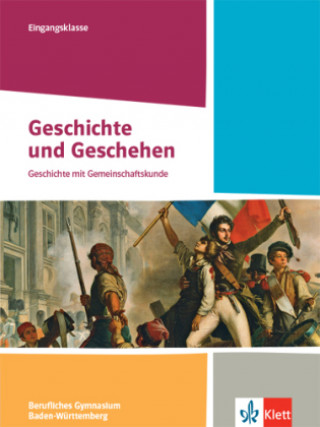 Kniha Geschichte und Geschehen Eingangsklasse. Schulbuch Klasse 11. Ausgabe Baden-Württemberg Berufliche Gymnasien 