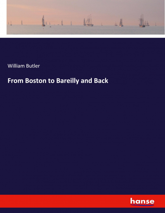 Book From Boston to Bareilly and Back William Butler