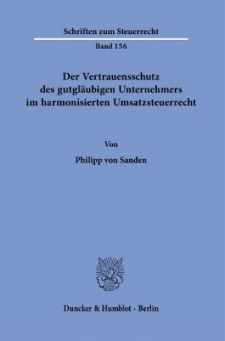 Книга Der Vertrauensschutz des gutgläubigen Unternehmers im harmonisierten Umsatzsteuerrecht. 