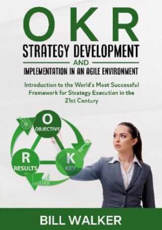 Kniha OKR - Strategy Development and Implementation in an Agile Environment 