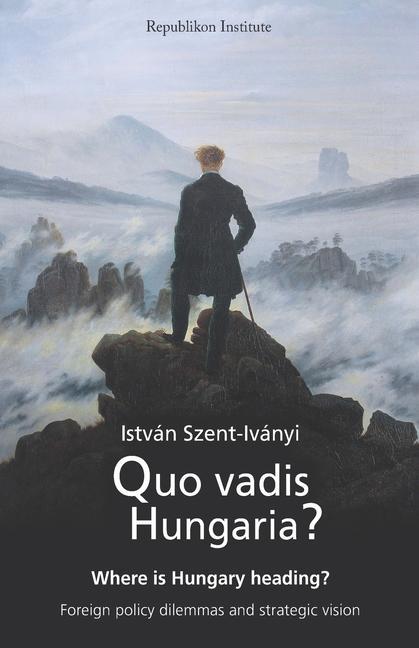 Kniha Quo vadis Hungaria?: Where is Hungary heading? Foreign policy dilemmas and strategic vision Andy Clark