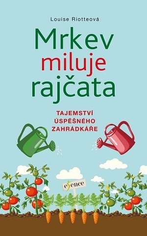 Kniha Mrkev miluje rajčata Louise Riotteová
