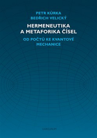 Könyv Hermeneutika a metaforika čísel - Od počtů ke kvantové mechanice Bedřich Velický
