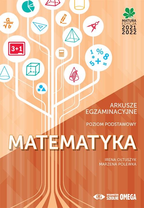 Knjiga Matura 2021/22 Matematyka Arkusze egzaminacyjne Poziom podstawowy Irena Ołtuszyk