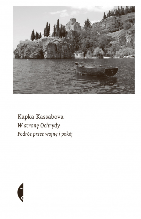 Kniha W stronę Ochrydy. Podróż przez wojnę i pokój Kapka Kassabova