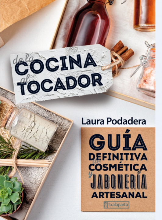 Kniha DE LA COCINA AL TOCADOR.GUIA DEFINITIVA COSMETICA ARTESANAL LAURA PODADERA GARCIA