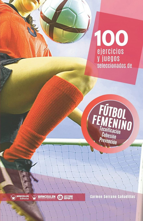 Книга 100 Ejercicios y juegos seleccionados de Fútbol femenino CARMEN SERRANO CAÑADILLAS