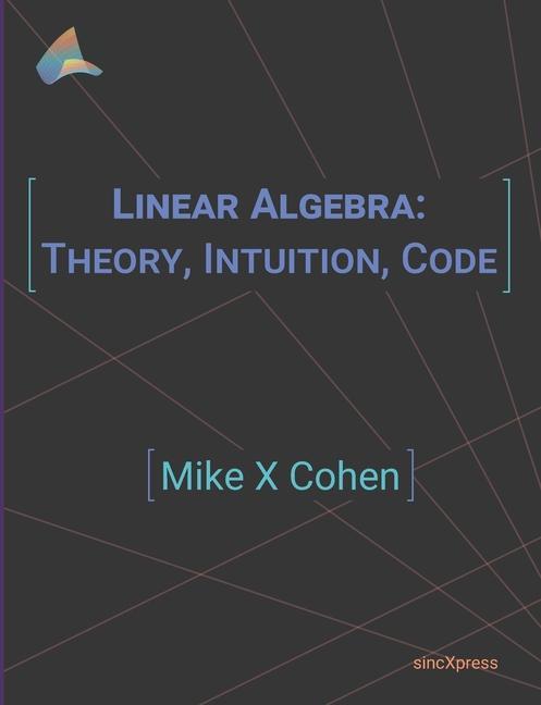 Книга Linear Algebra: Theory, Intuition, Code 