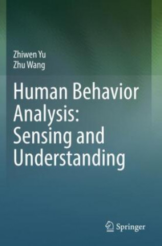 Kniha Human Behavior Analysis: Sensing and Understanding Zhu Wang