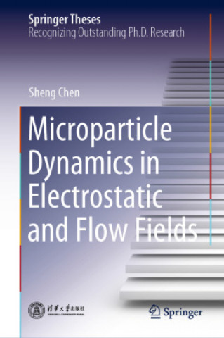 Knjiga Microparticle Dynamics in Electrostatic and Flow Fields Sheng Chen