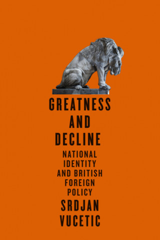 Knjiga Greatness and Decline Srdjan Vucetic