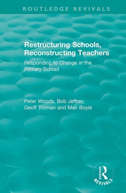 Book Restructuring Schools, Reconstructing Teachers Bob Jeffrey