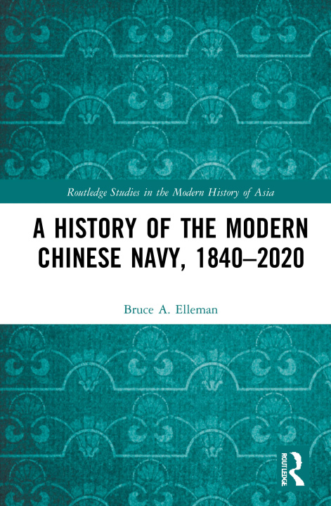 Kniha History of the Modern Chinese Navy, 1840-2020 Bruce A. Elleman