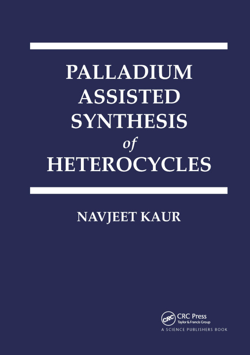 Knjiga Palladium Assisted Synthesis of Heterocycles Navjeet Kaur