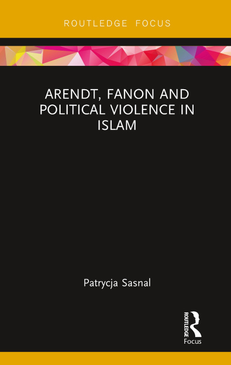 Carte Arendt, Fanon and Political Violence in Islam 