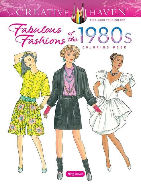 Book Creative Haven Fabulous Fashions of the 1980s Coloring Book Ming-Ju Sun