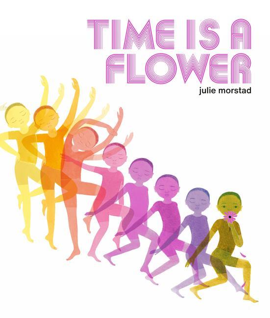 Könyv Time Is A Flower Julie Morstad
