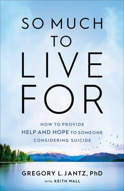 Carte So Much to Live For - How to Provide Help and Hope to Someone Considering Suicide Keith Wall