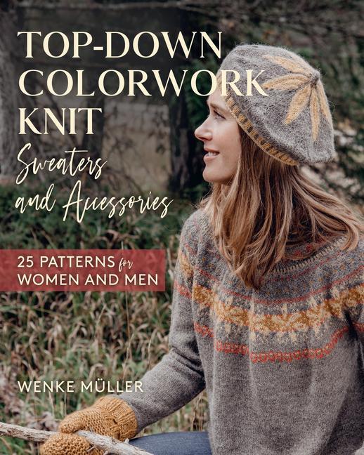 Knjiga Top-Down Colorwork Knit Sweaters and Accessories: 25 Patterns for Women and Men 