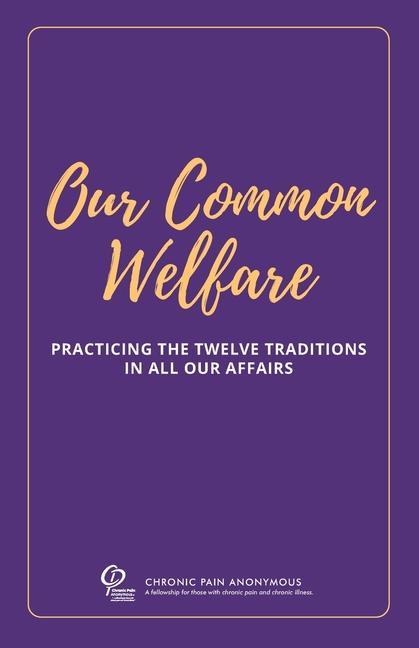 Kniha Our Common Welfare: Practicing the Twelve Traditions in All Our Affairs Chronic Pain Anonymous Service Board