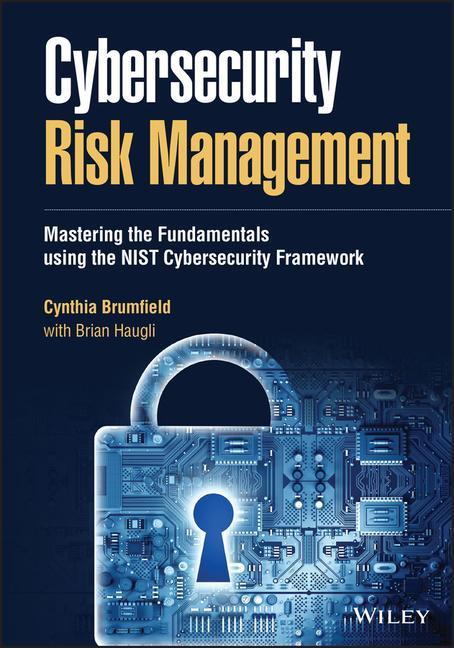 Książka Cybersecurity Risk Management - Mastering the Fundamentals Using the NIST Cybersecurity Framework Cynthia Brumfield