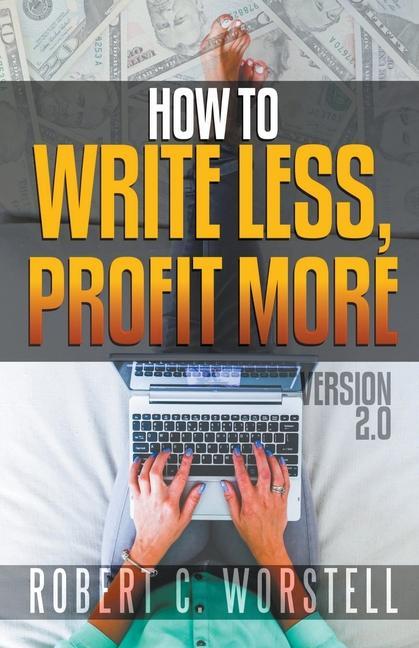 Kniha How to Write Less and Profit More - Version 2.0 Robert C. Worstell