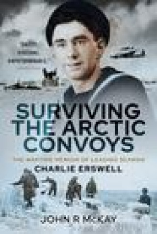 Knjiga Surviving the Arctic Convoys JOHN R MCKAY