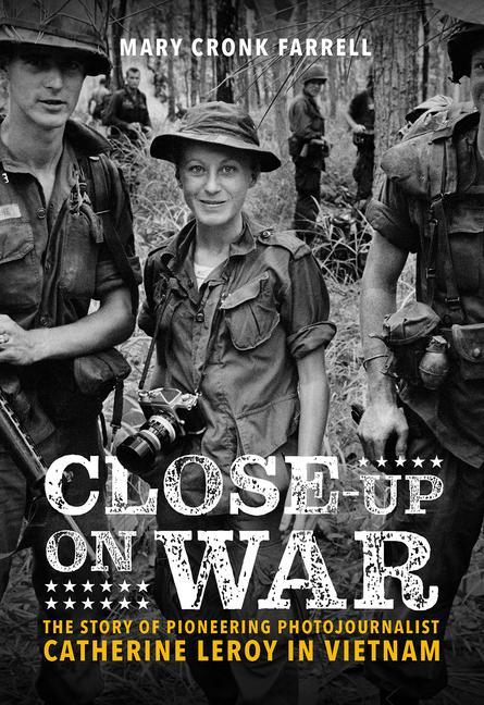 Könyv Close-Up on War: The Story of Pioneering Photojournalist Catherine Leroy in Vietnam 
