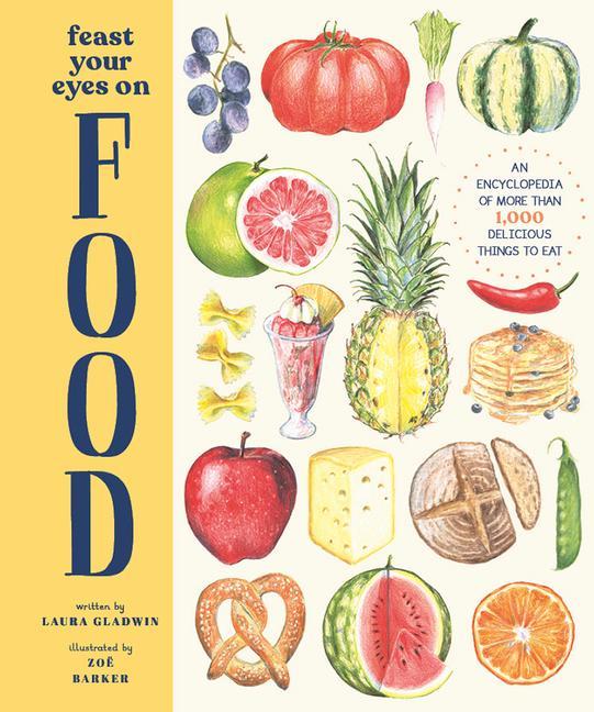 Knjiga Feast Your Eyes on Food: An Encyclopedia of More Than 1,000 Delicious Things to Eat Zoe Barker