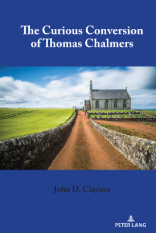 Книга Curious Conversion of Thomas Chalmers John D. Clayton