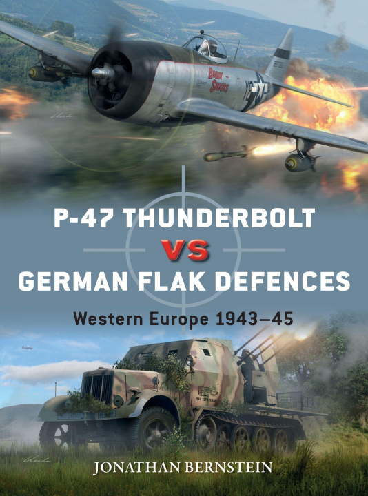 Kniha P-47 Thunderbolt vs German Flak Defenses Jonathan Bernstein