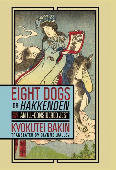 Book Eight Dogs, or Hakkenden: Part One--An Ill-Considered Jest Kyokutei Bakin