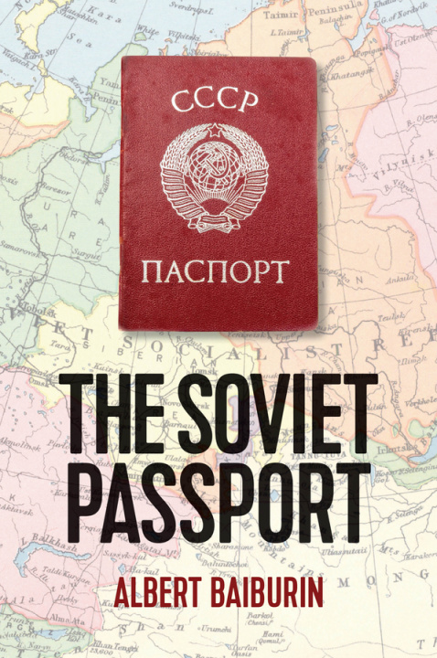 Knjiga Soviet Passport - The History, Nature and Uses of the Internal Passport in the USSR Albert Baiburin