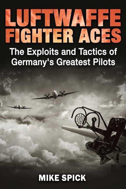 Книга Luftwaffe Fighter Aces: The Exploits and Tactics of Germany's Greatest Pilots 