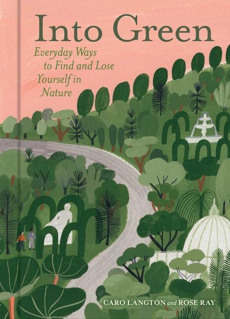 Książka Into Green: Everyday Ways to Find and Lose Yourself in Nature Caro Langton