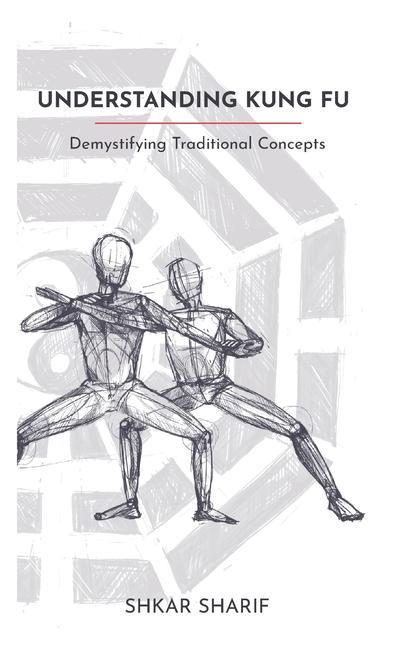 Könyv Understanding Kung Fu: Demystifying Traditional Concepts 