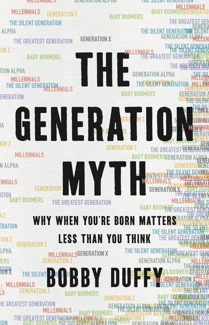 Knjiga The Generation Myth: Why When You're Born Matters Less Than You Think 