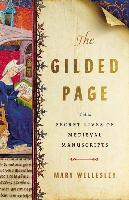 Könyv The Gilded Page: The Secret Lives of Medieval Manuscripts 