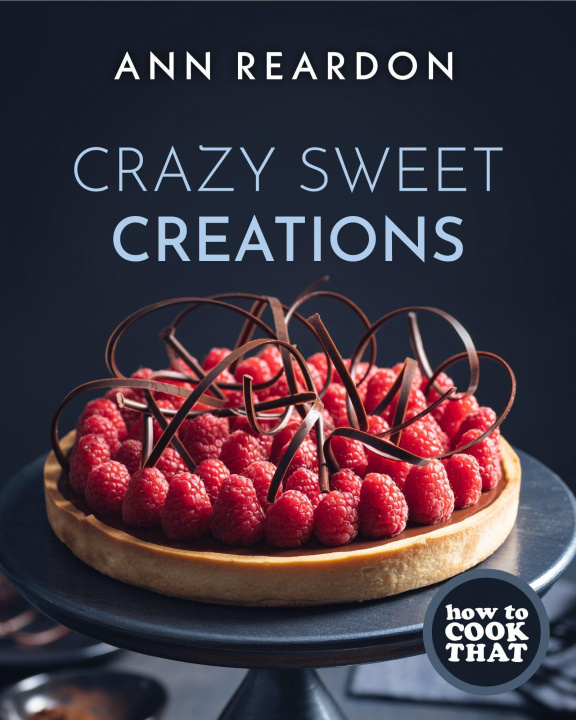 Book How to Cook That : Crazy Sweet Creations (Chocolate Baking, Pie Baking, Confectionary Desserts, and More) Ann Reardon