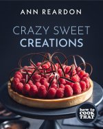Könyv How to Cook That : Crazy Sweet Creations (Chocolate Baking, Pie Baking, Confectionary Desserts, and More) Ann Reardon
